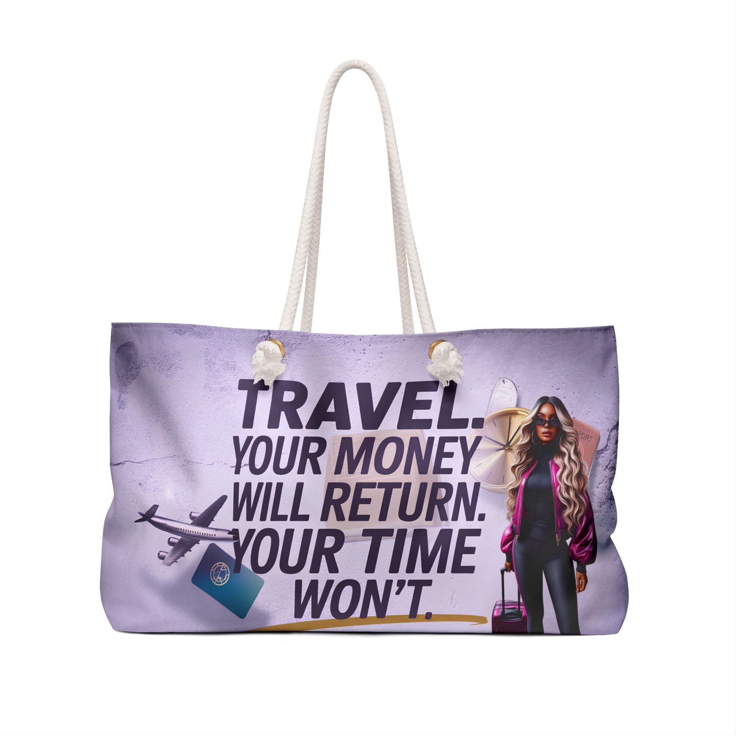 Travel Now. Your Money Will Return. Your Time Won’t. Weekender Tote
