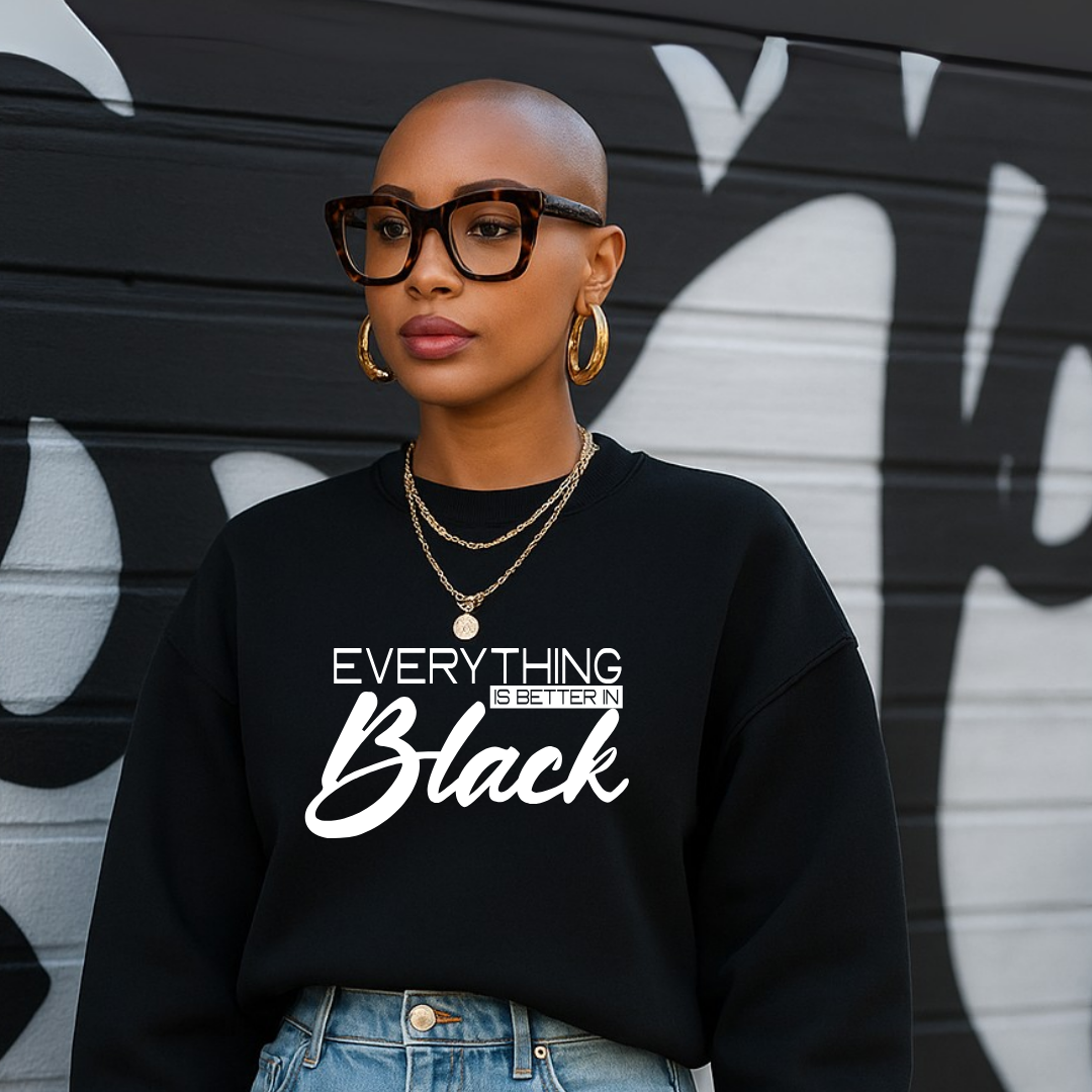 Everything is Better in Black Sweatshirt
