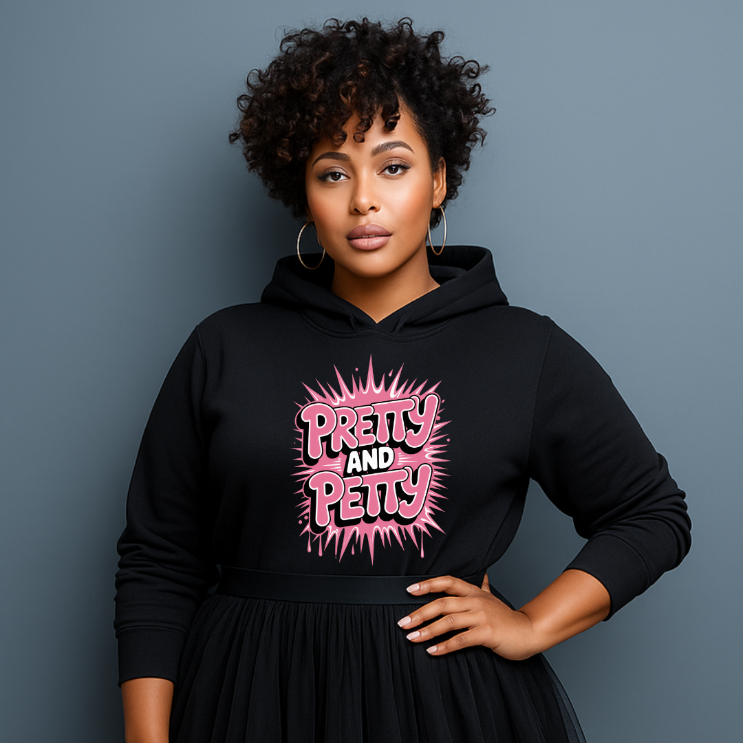 Pretty and Petty Sweatshirt Hoodie