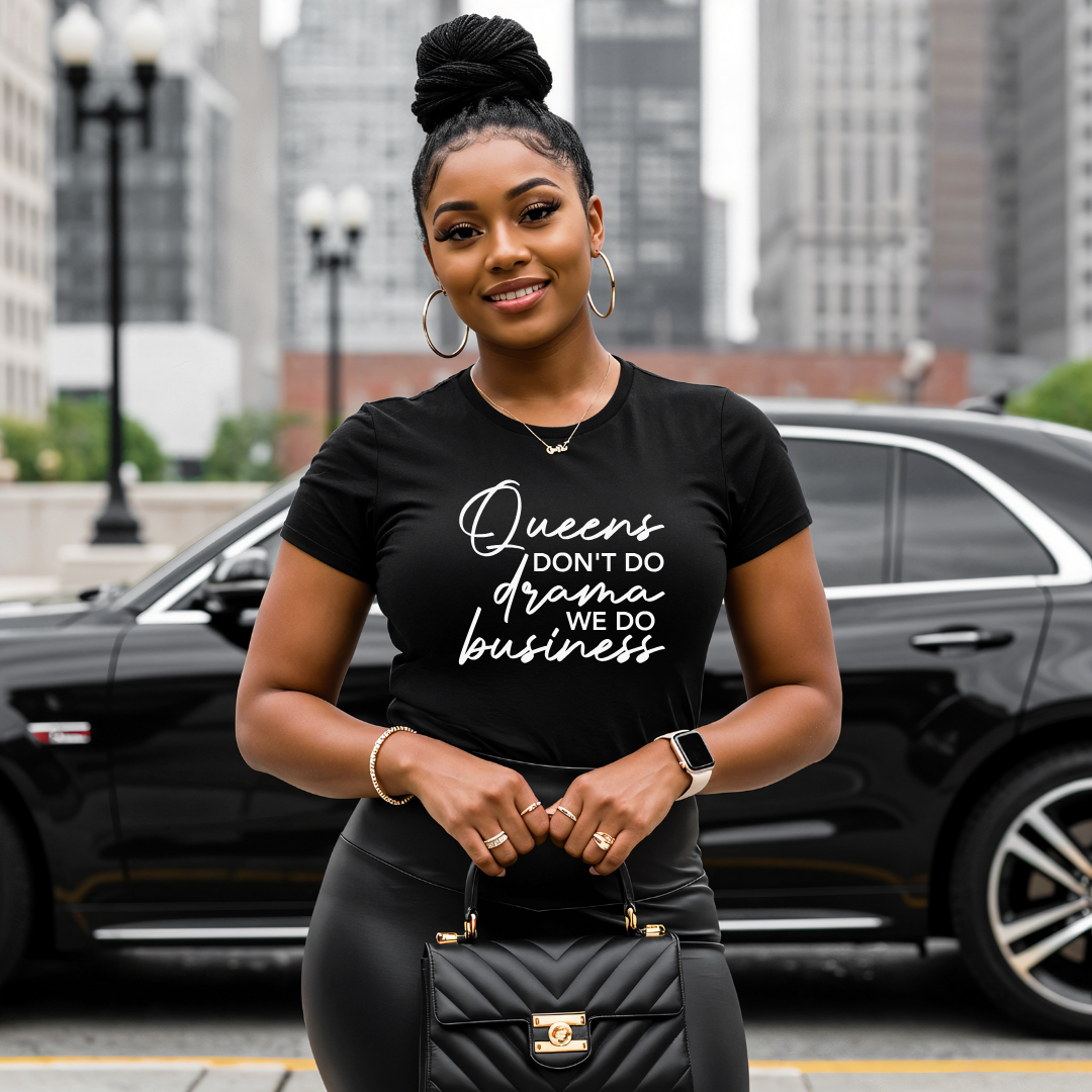 Queens Don't Do Drama We Do Business