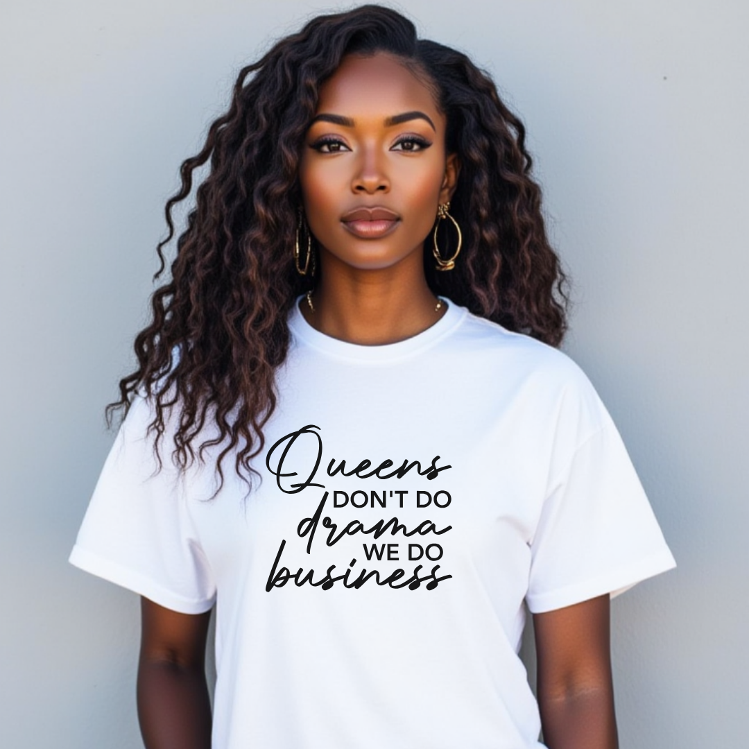 Queens Don't Do Drama We Do Business