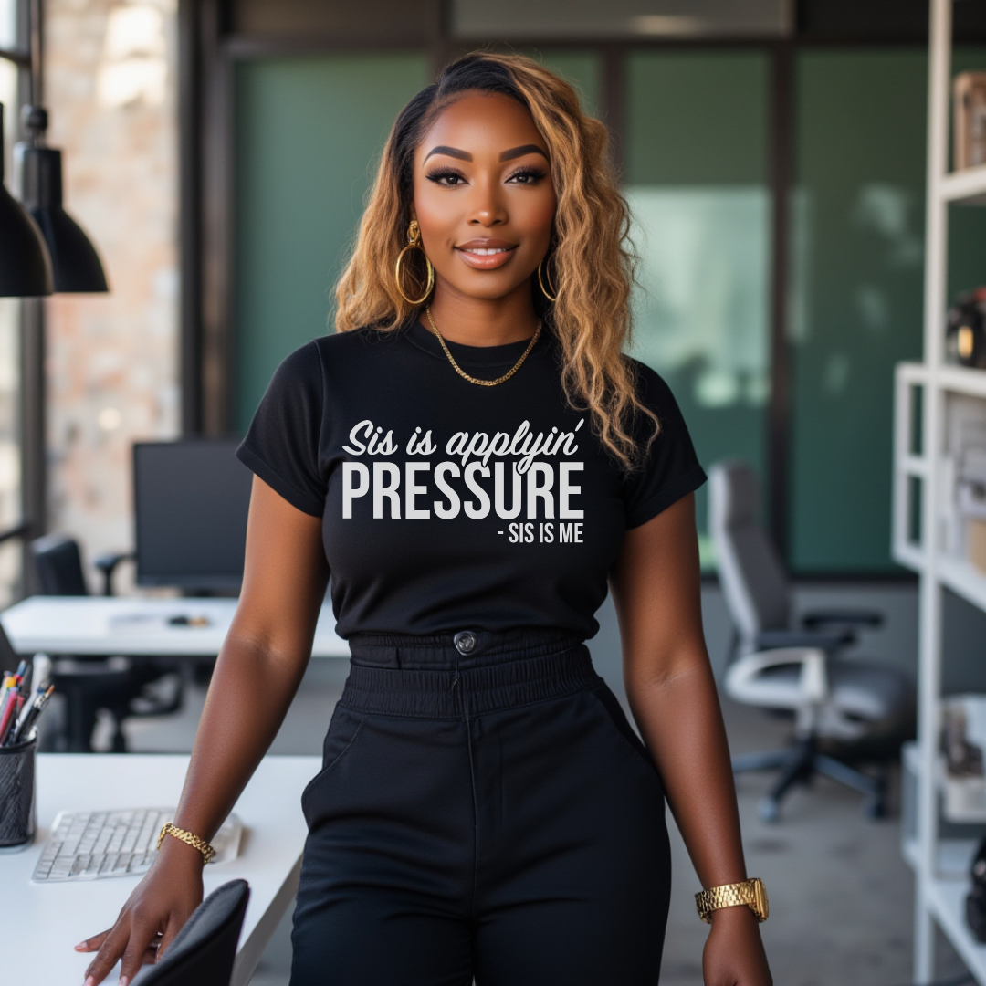 Sis is Applyin' Pressure