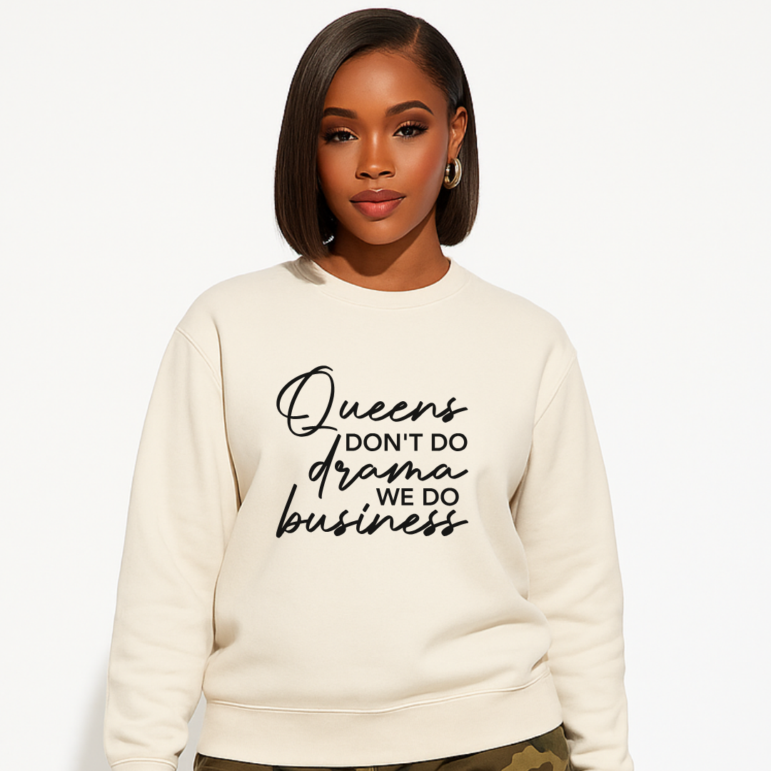 Queens Don't Do Drama We Do Business Sweatshirt