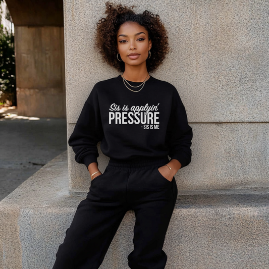 Sis is Applyin' Pressure Sweatshirt