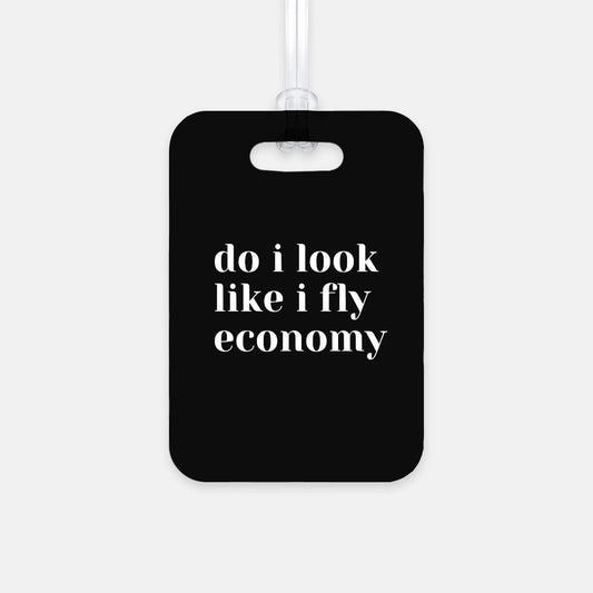 Do I look like I fly Economy Luggage Tag