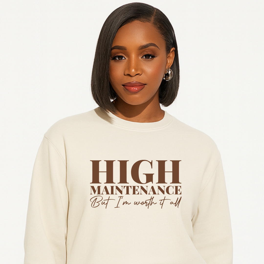 High Maintenance But I'm Worth It All Sweatshirt