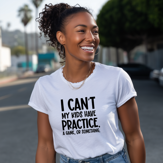 I Can't My Kids Have Practice, A Game or Something