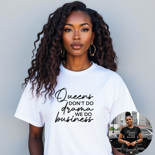 Queens Don't Do Drama We Do Business