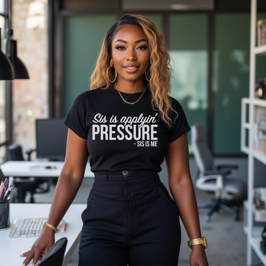 Sis is Applyin' Pressure